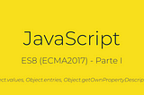 JavaScript — ES8 (ECMA2017)-Parte I