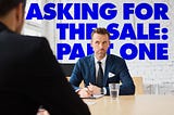 Three Questions to Ask Before Asking for the Sale