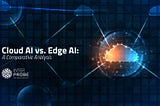 Cloud AI vs. Edge AI: A Comparative Analysis