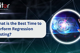 What is the best time to perform regression testing?