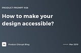 How to make your design accessible?