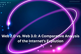 Web 2.0 vs. Web 3.0: A Comparative Analysis of the Internet’s Evolution