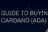 A Guide To Buying Cardano (ADA) — NO PICTURES