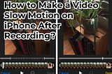 How to Make a Video Slow Motion on iPhone After Recording?