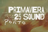 My Thoughts on Primavera Sound Porto 2025 in Porto