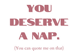 Sometimes a Nap is the Most Productive Thing You Can Do