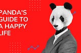 Panda’s Guide to a Happy Life :)