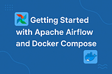 Setting Up Apache Airflow + PostgreSQL with Docker Compose