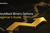 BlockRock Binary Options Beginner’s Guide