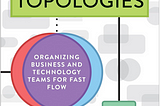 Team Topologies Ensure Stability to Organize in Flux