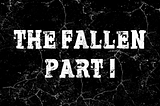 The Fallen | Part I