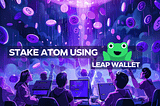 Stake Cosmos ATOM Using Leap Wallet