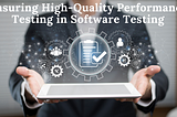 Performance Testing in Software Testing: Ensuring High-Quality Performance