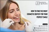 How to Find the Right Cosmetic Dentist for Your Perfect Smile