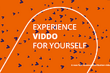 Wondering what VIDDO is all about? Try it out for yourself today!