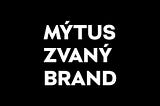 Mýtus, zvaný BRAND