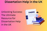 Dissertation Help in the UK