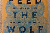 Feeding the Wolves Inside us to Embrace our Fears and Lead with Love, Understanding and Compassion