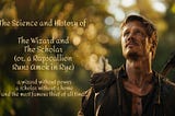 The Science and History of The Wizard and The Scholar