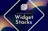 Introducing: The Widget Stack