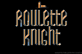 Roulette Knight (Game of the Day)