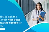 How to pick the perfect post basic nursing college for you