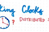 Ticking Clocks in a Distributed System