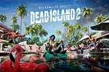 Dead Island 2(PC) — A review at around 73 percent overall completion, and credits rolled.