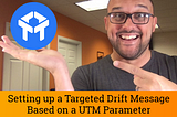 TUTORIAL: Setting up Drift Chat to Trigger Based on UTM Parameter