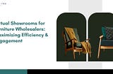 Virtual Showrooms for Furniture Wholesalers: Maximizing Efficiency and Engagement