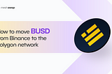 How to transfer BUSD from Binance to the Polygon network