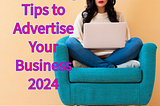 Advertising: 5 Effective Tips to Advertise Your Business in 2024