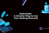 Staking Crypto: What Is Stake4Ads? A Smarter Way to Use Your Rewards