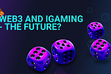 Web3 and iGaming — The Future?
