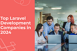 Top Laravel Development Companies in 2024