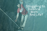 Work-Life Balance for Independent Consultants — Best Practices for Better Quality of Life