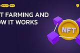NFT Farming and How it Works?