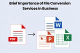 Brief Importance of File Conversion Services in Business