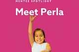 Mentee Spotlight: Perla