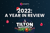 2022: A Year In Review — Tilton Talks Crypto