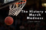 The History of March Madness