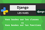 Django 2.2 : Vues basées sur les classes et vues basées sur les fonctions