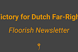 Victory for Dutch Far-Right 🚫 Floorish Newsletter