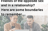 Yes, of course you can have friends of the opposite sex when you have a partner.