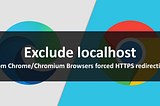 Exclude localhost from Chrome/Chromium Browsers forced HTTPS redirection