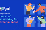 Fynd your tribe: The art of networking for career success