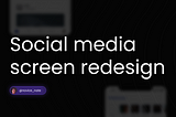 Social media screen redesign