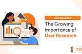 The Growing Importance of User Research