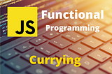 What is a Currying function?