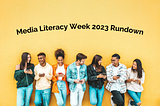 Media Literacy Week 2023 Rundown